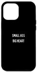 iPhone 12 Pro Max Small Ass Big Heart Funny Case