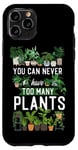 iPhone 11 Pro Plant Lover Gardening You Can Never Have Too Many Plants Case