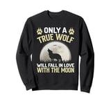 Only A True Wolf Will Fall In Love With The Moon Sweatshirt