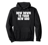 Bow Down to you New God Pullover Hoodie