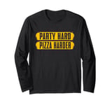 Party Hard Pizza Harder Pizza Birthday Long Sleeve T-Shirt