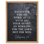 Colossians 3:23 Whatever You Do Work At it With All Your Heart Christian Bible Verse Quote Scripture Typography Art Print Framed Poster Wall Decor 12x