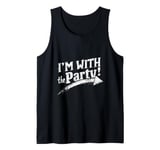 I'M WITH The Party! Party Tank Top