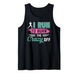 Funny Running Shirt I Run To Burn The Crazy Off Fitness Tank Top