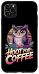 iPhone 11 Pro Max Funny Hoot For Coffee Owl Lovers Case