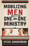 Baker Publishing Group Steve Sonderman Mobilizing Men for One-on-One Ministry: The Transforming Power of Authentic Friendship and Discipleship