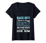 Womens Back Off! I Have A Crazy Uncle And I'm Not Afraid To Use Him V-Neck T-Shirt