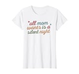 All Mom Wants Is A Silent Night T-Shirt