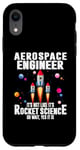 iPhone XR Aerospace Engineer It's Not Like It's Rocket Science Oh Wait Case