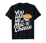 You Had Me at Mac 'n' Cheese T-Shirt