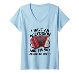 Womens I Have An Accordion And I'm Not Afraid To Use It V-Neck T-Shirt