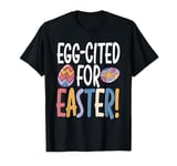 Easter Egg-Cited Pun, Funny Easter Eggs T-Shirt