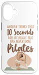 iPhone 16 Plus Pilates Instructor Teacher Whoever Thinks 10 Seconds Goes By Case