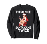 Im So Nice Santa Came Twice Funny Adult Christmas Dirty Joke Sweatshirt