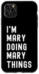 iPhone 11 Pro Max I'm Mary Doing Mary Things Case