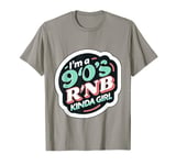 I'M A 90'S R'B Kinda Girl | ---. T-Shirt