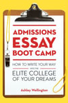 Admissions Essay Boot Camp  How to Write Your Way into the Elite College of Your Dreams