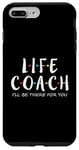 iPhone 7 Plus/8 Plus Life Coach I'll Be There for You, Gift for Life Coaches Case