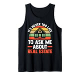 it's never too late to ask me about real estate realtor Tank Top