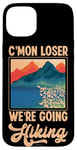 iPhone 15 Plus Funny Hiker C'mon Loser We're Going Hiking Retro Vintage Case