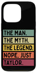 Coque pour iPhone 13 Pro The Man The Myth The Legend NOPE Just Taylor Citation amusante