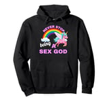 Fun Graphic-Never Stop Being A Sex God Pullover Hoodie