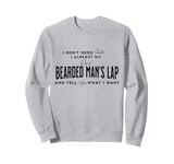 I Don't Need Santa I Already Sit On A Bearded Man's Lap Sweatshirt