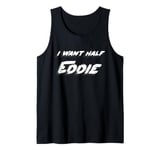 I want half Eddie Tank Top