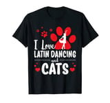 Funny Dancers Kitty Lover I Love Latin Dancing And Cats T-Shirt