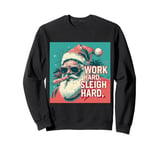 Funny Santa Work Hard Sleigh Hard Sleigher Christmas Cigar Sweatshirt