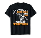 The Best Dads Have Sons Who Are Wrestlers T-Shirt