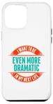 Coque pour iPhone 12 Pro Max Want To Be More Dramatic Next Life Drama Behavior