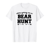 We're Going On A Bear Hunt T-Shirt