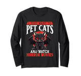 Halloween I Just Want To Pet Cats And Watch Horror Movies Long Sleeve T-Shirt