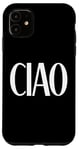 Coque pour iPhone 11 Italian Ciao Simple Word Statement