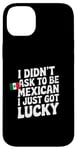 Coque pour iPhone 14 Plus Citations mexicaines I Didn't Ask To Be Mexican I Just Got Lucky