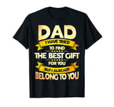 Daddy I Have Tried To Find The Best Gift For You T-Shirt