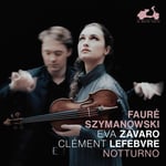 Eva Zavaro, Clement Lefebvre  Faure &amp; Szymanowski: Notturno  CD