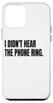 iPhone 12 mini I DIDN'T HEAR THE PHONE Funny White Lie Joke Party Costume Case