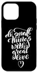 iPhone 12 mini Do Small Things With Great Love Motivational Quotes Sayings Case