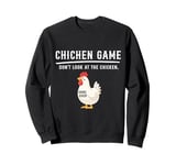 Chicken Game Don't Look At The Chicken Funny Saying Meme Sweatshirt