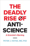 The Deadly Rise of Antiscience  A Scientist&#039;s Warning