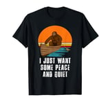 I Just Want Some Peace And Quiet Funny Sasquatch Big Foot T-Shirt