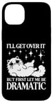 Coque pour iPhone 14 Plus I'll Get Over It, But First Let Me Be Dramatic – Funny Cat