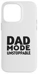 iPhone 14 Pro Max Dad Mode Unstoppable Funny Dad Life Humor Case