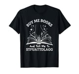 Buy Me Books And Tell Me To STFUATTDLAGG Smutt Book Reader T-Shirt