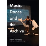 Music, Dance and the Archive (häftad, eng)