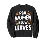 Real Women Blow Leaves Autumn Leaf Blower Sweatshirt