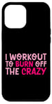 Coque pour iPhone 12 Pro Max I Workout To Burn Off The Crazy Motivation