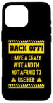 iPhone 16 Pro Max Back off I have a crazy wife and I am not afraid to use her Case